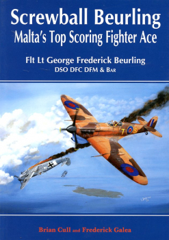 Screwball Beurling: Malta's Top Fighter Ace, George Frederick Beurling