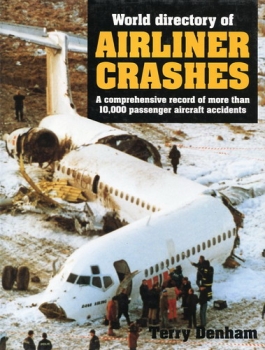 World Directory of Airline Crashes: A comprehensive record of more than 10.000 passenger aircraft accidents