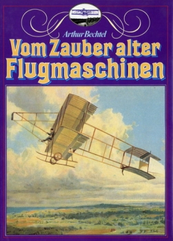 Vom Zauber alter Flugmaschinen: Die Frühzeit des Fliegens