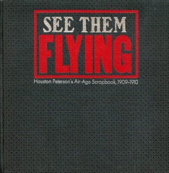 See Them Flying: Houston Peterson's Air-Age Scrapbook, 1909-1910