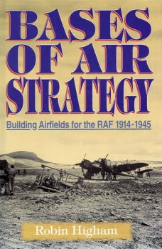 Bases of Air Strategy: Building Airfields for the RAF 1914-1945