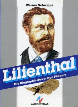 Lilienthal: Die Biographie des ersten Fliegers