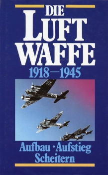 Die Luftwaffe 1918-1945: Aufbau, Aufstieg und Scheitern