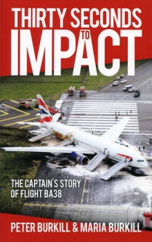 Thirty Seconds to Impact: The Captain's Story of Flight BA38
