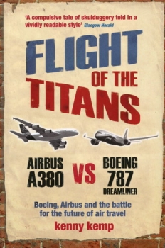 Flight of the Titans: Airbus A380 vs Boeing 787 Dreamliner - Boeing, Airbus and the Battle for the Future of Air Travel
