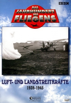 Das Jahrhundert des Fliegens - Luft- und Landstreitkräfte: 1939-1945