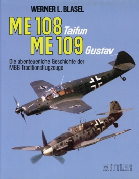 ME 108 Taifun - ME 109 Gustav: Die abenteuerliche Geschichte der MBB-Traditionsflugzeuge