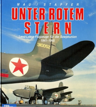 Unter rotem Stern: Land-Lease-Flugzeuge für die Sowjetunion 1941-1945