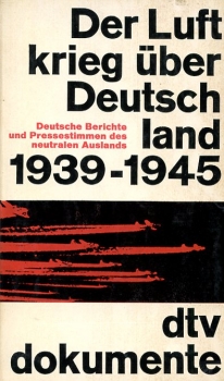 Der Luftkrieg über Deutschland 1939-1945: Deutsche Berichte und Pressestimmen des neutralen Auslands