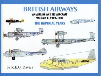 British Airways - An Airline and its Aircraft: Volume 1: The Imperial Years 1919-1939