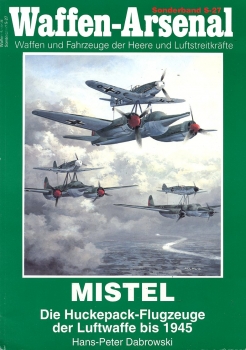 Mistel - Die Huckepack-Flugzeuge der Luftwaffe bis 1945
