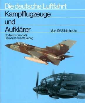 Die deutsche Luftfahrt - Band 15: Kampfflugzeuge und Aufklärer - Entwicklung, Produktion, Einsatz und zeitgeschichtliche Rahmenbedingungen von 1935 bis heute