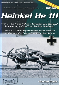 Heinkel He 111: Teil 2 - Die P und frühen H Varianten des Standard-bombers der Luftwaffe im Zweiten Weltkrieg - »Part 2 - P and early H variants of the standard bomber aircraft of the Luftwaffe in World War II"