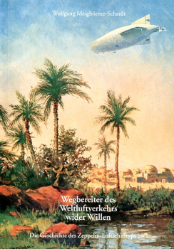 Wegbereiter des Weltluftverkehrs wider Willen: Die Geschichte des Zeppelin-Luftschifftyps "w"