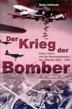 Krieg der Bomber: Arthur Harris und die Bomberoffensive der Alliierten 1939-1945