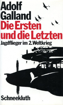 Die Ersten und die Letzten: Die Jagdflieger im zweiten Weltkrieg