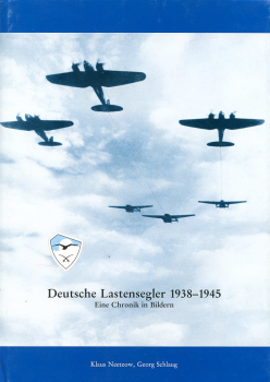Deutsche Lastensegler 1938 - 1945: Eine Chronik in Bildern