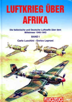 Luftkrieg über Afrika - Band I und Band II: Die Italienische und Deutsche Luftwaffe über dem Mittelmeer 1940 - 43