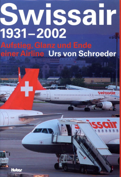 Swissair 1931 - 2002: Aufstieg, Glanz und Ende einer Airline