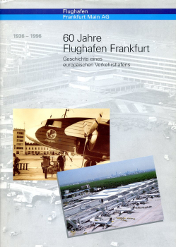 60 Jahre Flughafen Frankfurt 1936-1996: Geschichte eines europäischen Verkehrshafens
