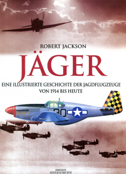 Jäger: Eine illustrierte Geschichte der Jagdflugzeuge von 1914 bis heute