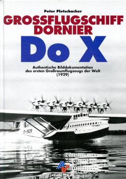 Großflugschiff Dornier Do X: Authentische Bilddokumentation des ersten Großraumflugzeugs der Welt 1929