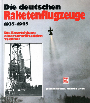 Die deutschen Raketenflugzeuge 1935-1945: Die Entwicklung einer umwälzenden Technik