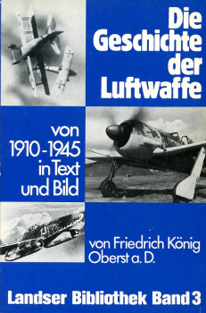 Die Geschichte der Luftwaffe : von 1910-1945 in Text und Bild