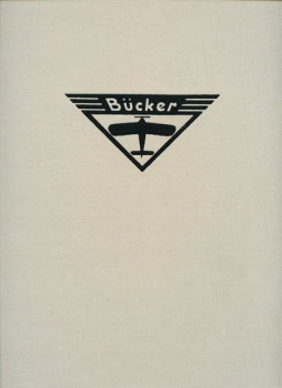 Die Bücker-Flugzeuge - The Bücker Aircraft: Die Geschichte der ehemaligen Bücker-Flugzeugbau-GmbH und ihrer Flugzeuge