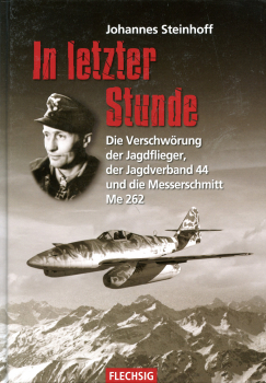 In letzter Stunde: Die Verschwörung der Jagdflieger, der Jagdverband 44 und die Messerschmitt Me 262