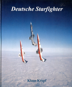 Deutsche Starfighter: Die Geschichte der F-104 in Luftwaffe und Marine der Bundeswehr