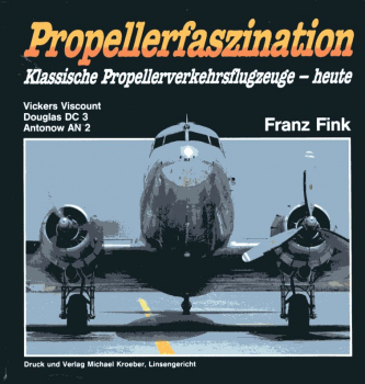 Propellerfaszination - klassische Propellerverkehrsflugzeuge heute: Vickers Viscount - Douglas DC 3 - Antonow AN 2