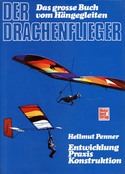 Der Drachenflieger - Das große Buch vom Hängegleiten: Entwicklung - Praxis - Konstruktion