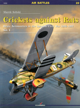 Crickets against Rats - Vol. I: Regia Aeronautica in the Spanish Civil War<br />1936-1937