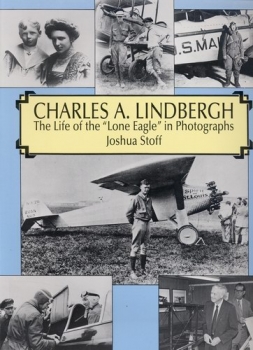 Charles A. Lindbergh - A Photographic Album: The Life of the "Lone Eagle" in Photographs