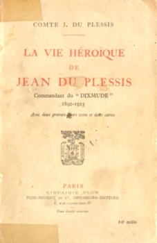 La vie Héroique de Jean du Plessis: Commandant du "Dixmude" 1892-1923