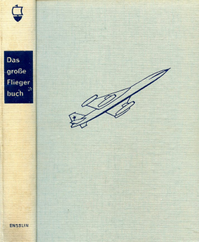 Das große Fliegerbuch: Vom ersten Menschenflug zur Weltraumfahrt