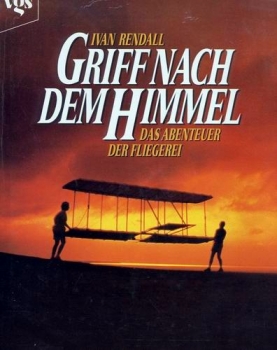 Griff nach dem Himmel: Das Abenteuer der Fliegerei