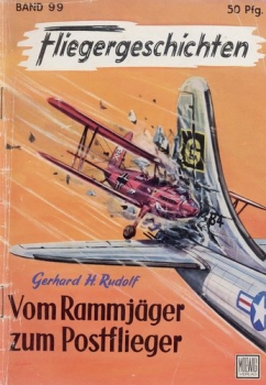 Fliegergeschichten - Band 99: Vom Rammjäger zum Postflieger