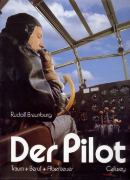 Der Pilot: Traum - Beruf - Abenteuer - Von der Faszination des Fliegens