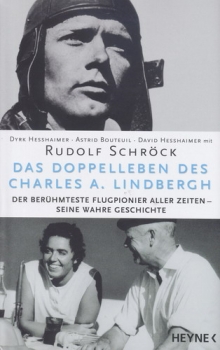Das Doppelleben des Charles A. Lindbergh: Der berühmteste Flugpionier aller Zeiten - seine wahre Geschichte