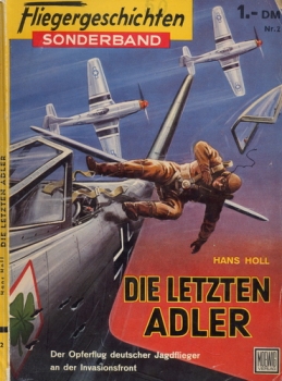 Fliegergeschichten - Sonderband Nr. 2: Die letzten Adler - Der Opferflug deutscher Jagdflieger an der Invasionsfront