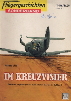 Fliegergeschichten - Sonderband Nr. 20: Im Kreuzvisier - Deutsche Jagdflieger bis zum letzten Einsatz in Rußland