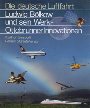 Die deutsche Luftfahrt - Band 12: Ludwig Bölkow und sein Werk - Ottobrunner Innovationen