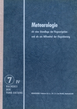 Bücherei der Funkortung - Band 7 - Flugnavigation und Flugsicherung Teil IV: Meteorologie als eine Grundlage der Flugnavigation und als ein Hilfsmittel der Flugsicherung