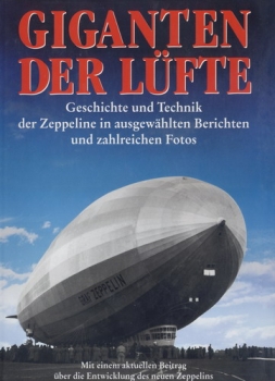 Giganten der Lüfte: Geschichte und Technik der Zeppeline in ausgewählten Berichten und zahlreichen Fotos