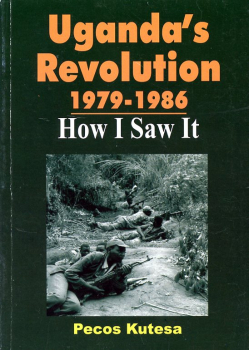 Uganda's Revolution 1979 - 1986: How I Saw It