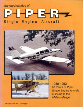 Standard Catalog of Piper Single Engine Aircraft: 1930-1993 - 63 Years of Piper Single Engine Aircraft - E-2 Cub to the Malibu-Mirage