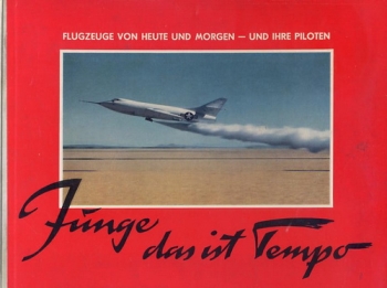 Junge, das ist Tempo: Flugzeuge von heute und morgen - und ihre Piloten