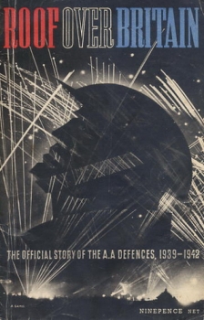 Roof over Britain: The Offical Story of Britain's Ainti-Aircraft Defences, 1939-1942
